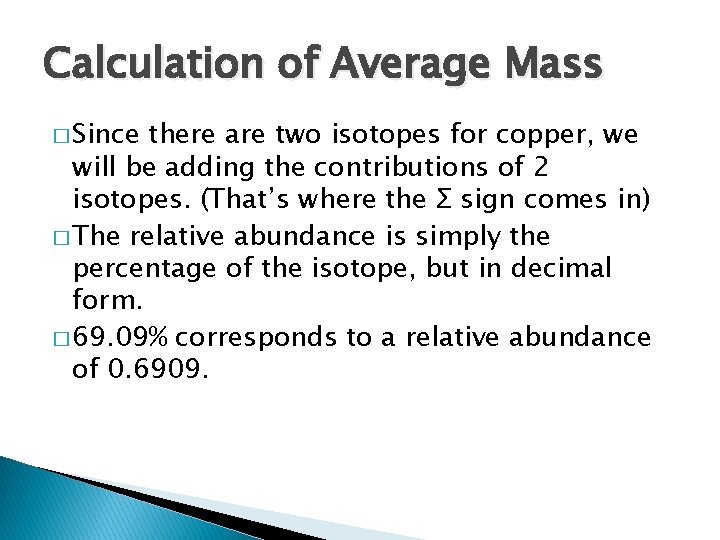 Calculation of Average Mass � Since there are two isotopes for copper, we will