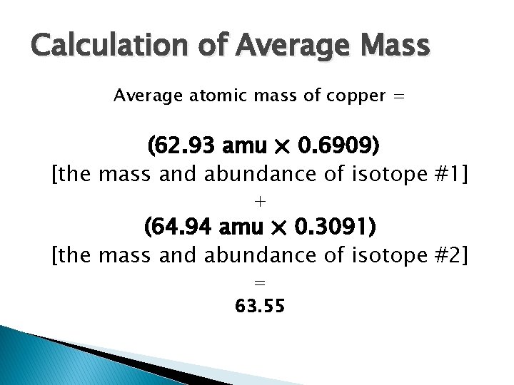 Calculation of Average Mass Average atomic mass of copper = (62. 93 amu ×