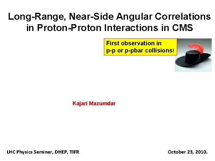 Long-Range, Near-Side Angular Correlations in Proton-Proton Interactions in CMS First observation in p-p or