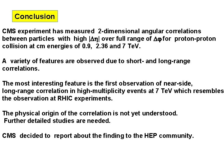 Conclusion CMS experiment has measured 2 -dimensional angular correlations between particles with high |Dh|