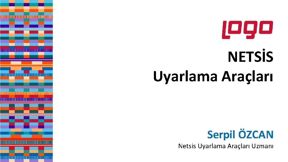 NETSİS Uyarlama Araçları Serpil ÖZCAN Netsis Uyarlama Araçları Uzmanı 