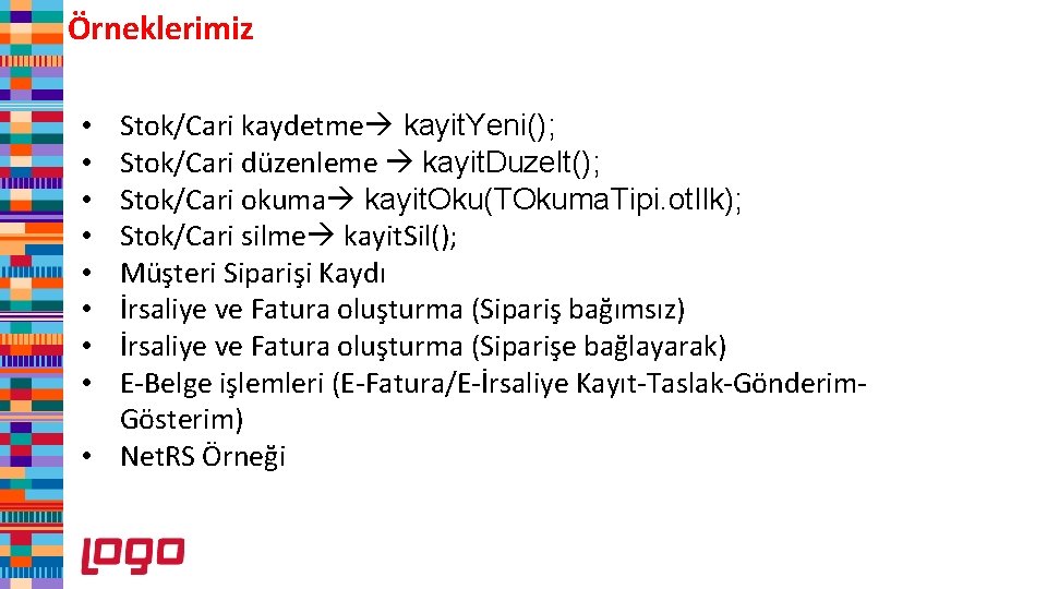 Örneklerimiz Stok/Cari kaydetme kayit. Yeni(); Stok/Cari düzenleme kayit. Duzelt(); Stok/Cari okuma kayit. Oku(TOkuma. Tipi.