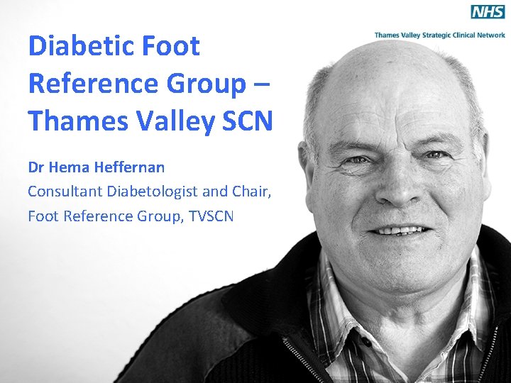 Diabetic Foot Reference Group – Thames Valley SCN Dr Hema Heffernan Consultant Diabetologist and