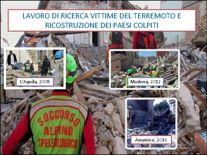 LAVORO DI RICERCA VITTIME DEL TERREMOTO E RICOSTRUZIONE DEI PAESI COLPITI L’Aquila, 2008 Modena,