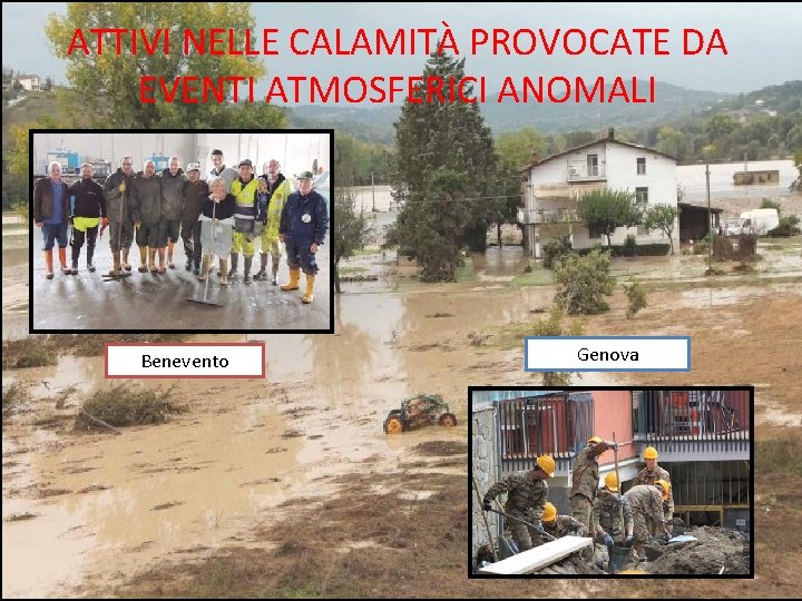 ATTIVI NELLE CALAMITÀ PROVOCATE DA EVENTI ATMOSFERICI ANOMALI Benevento Genova 