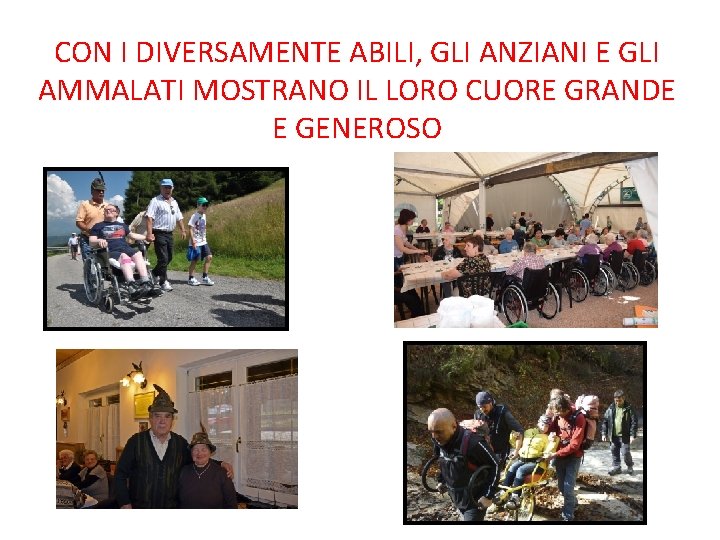 CON I DIVERSAMENTE ABILI, GLI ANZIANI E GLI AMMALATI MOSTRANO IL LORO CUORE GRANDE