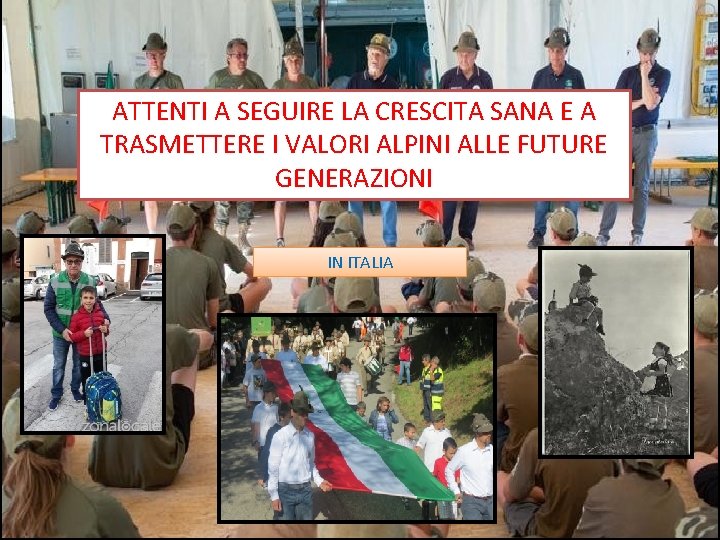 ATTENTI A SEGUIRE LA CRESCITA SANA E A TRASMETTERE I VALORI ALPINI ALLE FUTURE