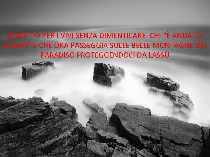 RISPETTO PER I VIVI SENZA DIMENTICARE CHI “È ANDATO AVANTI” E CHE ORA PASSEGGIA