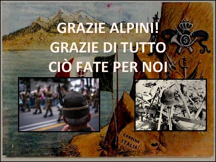 GRAZIE ALPINI! GRAZIE DI TUTTO CIÒ FATE PER NOI 