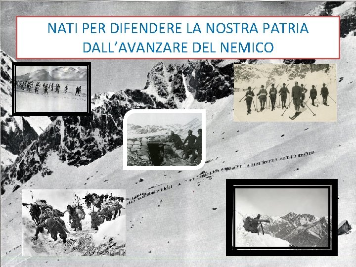 NATI PER DIFENDERE LA NOSTRA PATRIA DALL’AVANZARE DEL NEMICO 