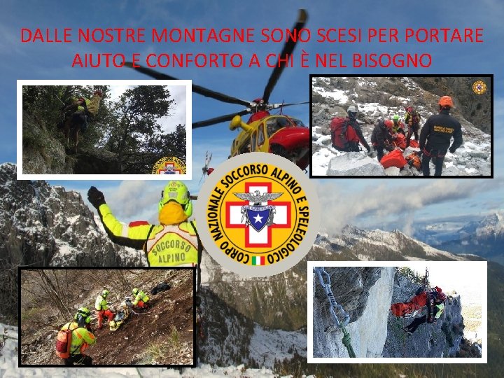 DALLE NOSTRE MONTAGNE SONO SCESI PER PORTARE AIUTO E CONFORTO A CHI È NEL