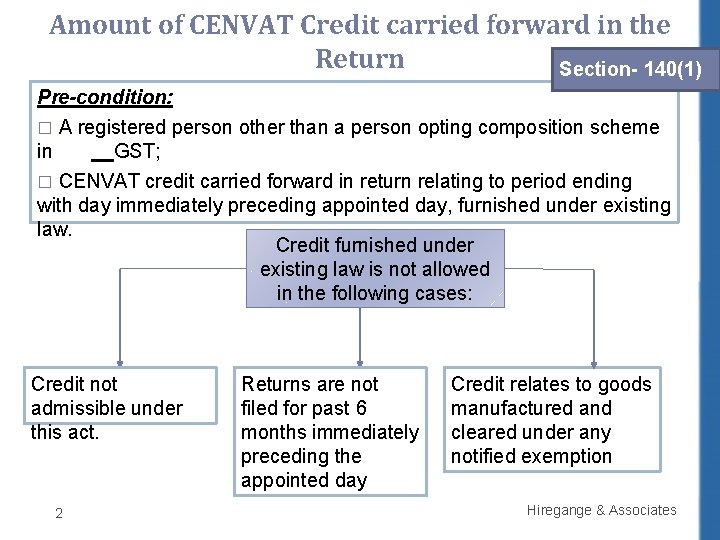 Amount of CENVAT Credit carried forward in the Return Section- 140(1) Pre-condition: � A