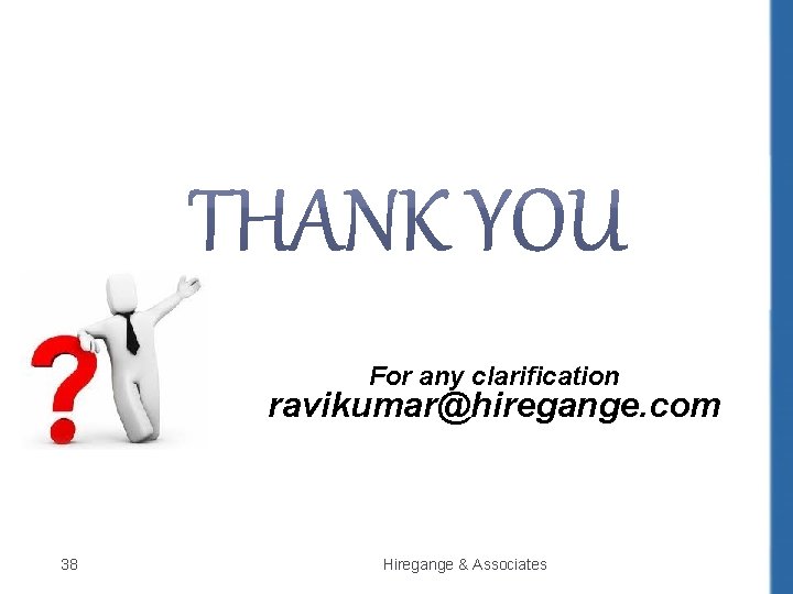For any clarification ravikumar@hiregange. com 38 Hiregange & Associates 