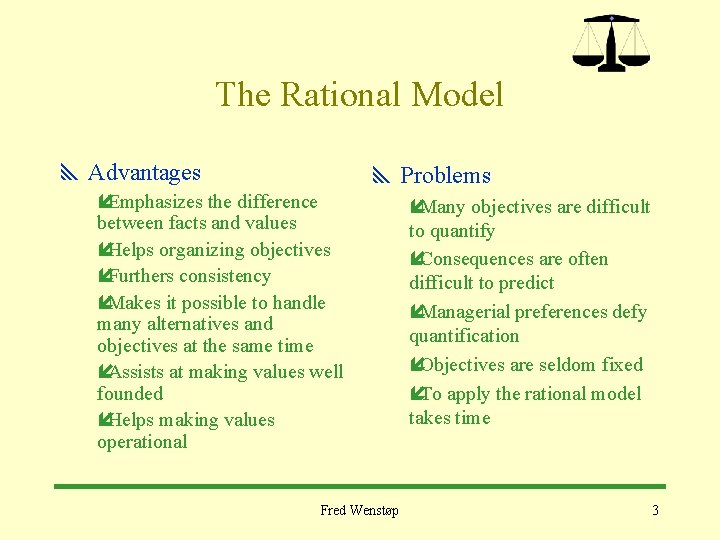 The Rational Model y Advantages íEmphasizes the difference between facts and values íHelps organizing The Rational Model y Advantages íEmphasizes the difference between facts and values íHelps organizing