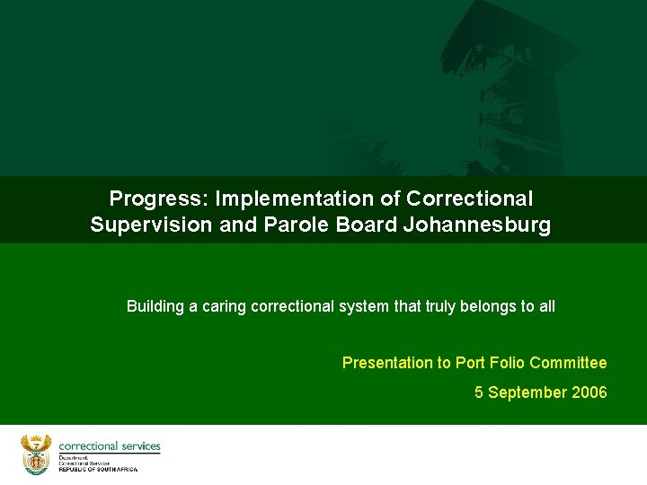 Progress: Implementation of Correctional Supervision and Parole Board Johannesburg Building a caring correctional system
