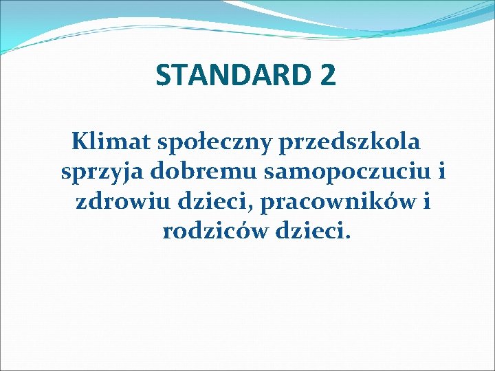 STANDARD 2 Klimat społeczny przedszkola sprzyja dobremu samopoczuciu i zdrowiu dzieci, pracowników i rodziców