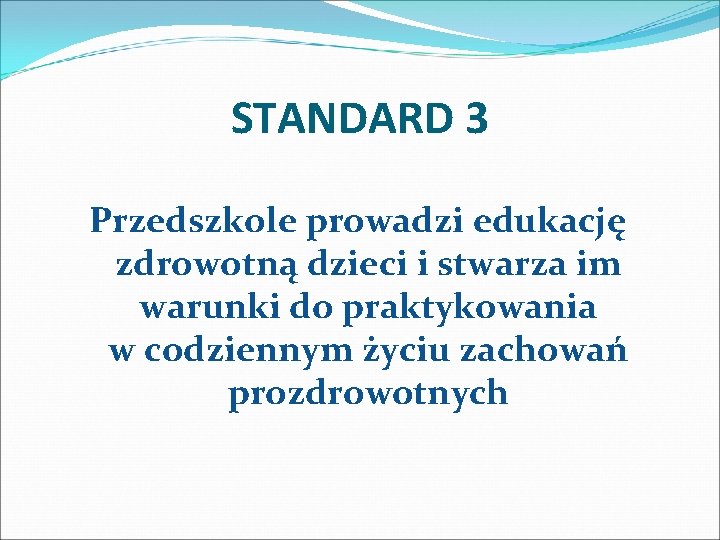STANDARD 3 Przedszkole prowadzi edukację zdrowotną dzieci i stwarza im warunki do praktykowania w STANDARD 3 Przedszkole prowadzi edukację zdrowotną dzieci i stwarza im warunki do praktykowania w