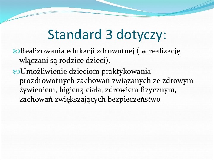 Standard 3 dotyczy: Realizowania edukacji zdrowotnej ( w realizację włączani są rodzice dzieci). Umożliwienie Standard 3 dotyczy: Realizowania edukacji zdrowotnej ( w realizację włączani są rodzice dzieci). Umożliwienie
