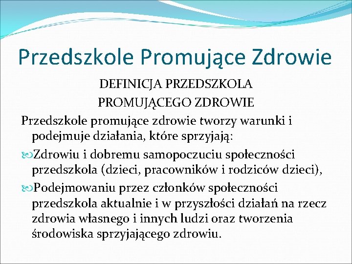 Przedszkole Promujące Zdrowie DEFINICJA PRZEDSZKOLA PROMUJĄCEGO ZDROWIE Przedszkole promujące zdrowie tworzy warunki i podejmuje