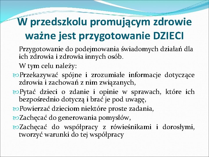 W przedszkolu promującym zdrowie ważne jest przygotowanie DZIECI Przygotowanie do podejmowania świadomych działań dla