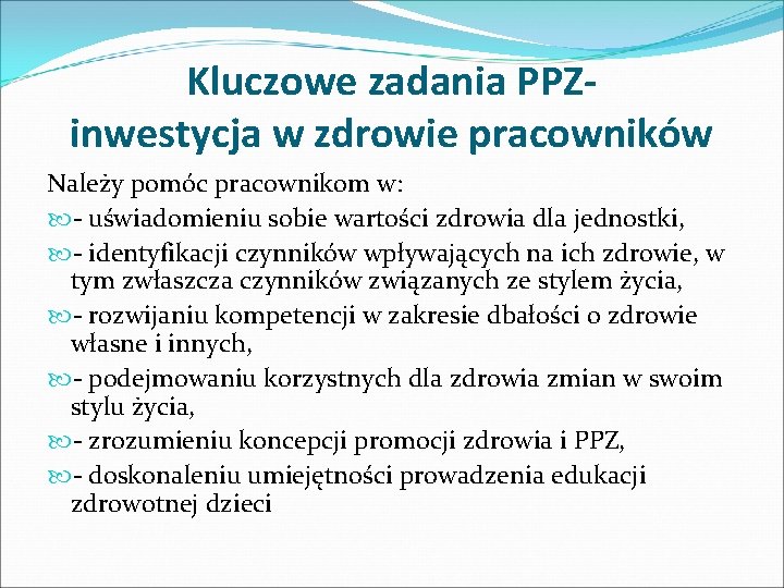 Kluczowe zadania PPZinwestycja w zdrowie pracowników Należy pomóc pracownikom w: - uświadomieniu sobie wartości Kluczowe zadania PPZinwestycja w zdrowie pracowników Należy pomóc pracownikom w: - uświadomieniu sobie wartości