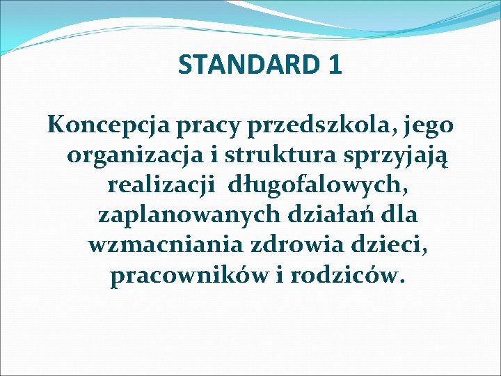 STANDARD 1 Koncepcja pracy przedszkola, jego organizacja i struktura sprzyjają realizacji długofalowych, zaplanowanych działań STANDARD 1 Koncepcja pracy przedszkola, jego organizacja i struktura sprzyjają realizacji długofalowych, zaplanowanych działań