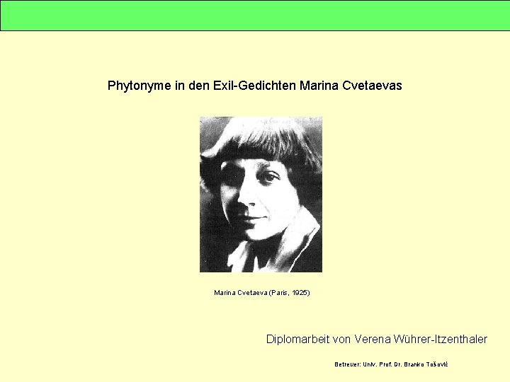 Phytonyme in den Exil-Gedichten Marina Cvetaevas Marina Cvetaeva (Paris, 1925) Diplomarbeit von Verena Wührer-Itzenthaler