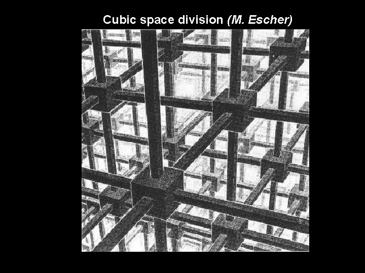 Cubic space division (M. Escher) 