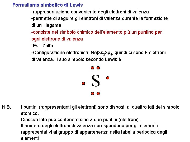 Formalismo simbolico di Lewis -rappresentazione conveniente degli elettroni di valenza -permette di seguire gli