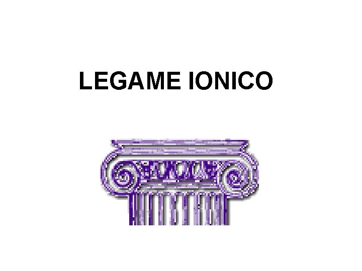 LEGAME IONICO 