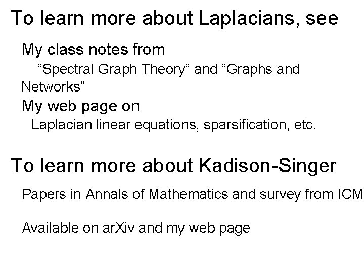 To learn more about Laplacians, see My class notes from “Spectral Graph Theory” and