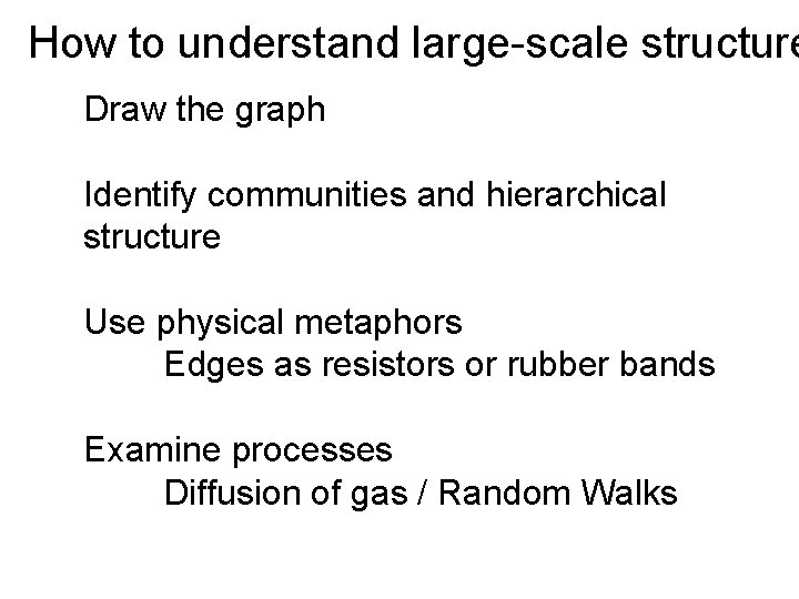 How to understand large-scale structure Draw the graph Identify communities and hierarchical structure Use