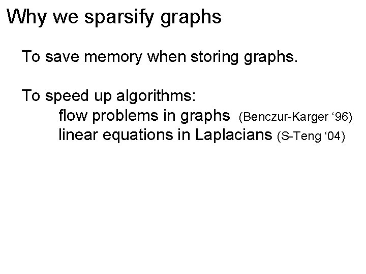 Why we sparsify graphs To save memory when storing graphs. To speed up algorithms: