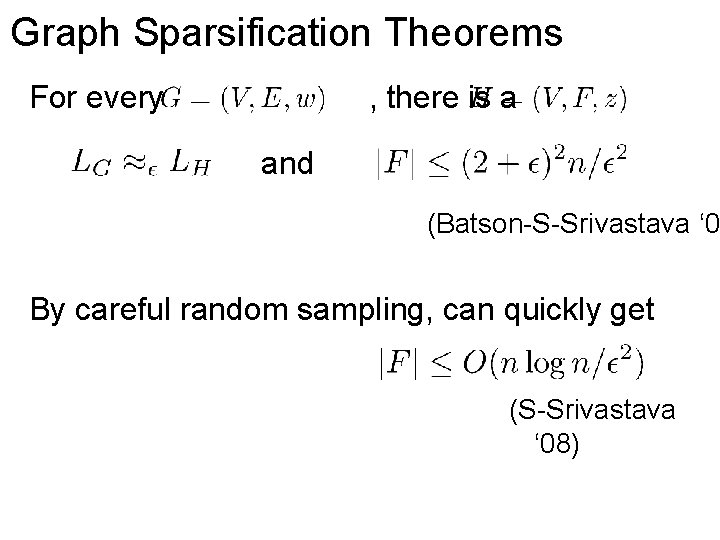 Graph Sparsification Theorems For every , there is a and (Batson-S-Srivastava ‘ 0 By
