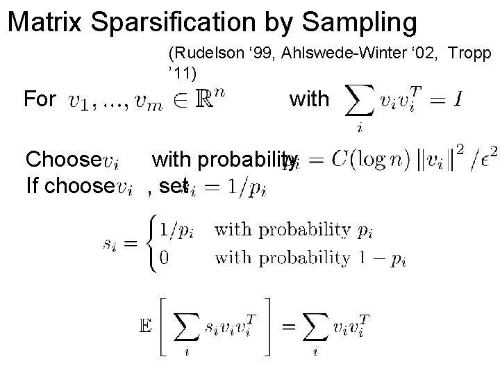 Matrix Sparsification by Sampling (Rudelson ‘ 99, Ahlswede-Winter ‘ 02, Tropp ’ 11) For