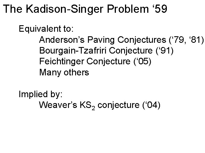 The Kadison-Singer Problem ‘ 59 Equivalent to: Anderson’s Paving Conjectures (‘ 79, ‘ 81)