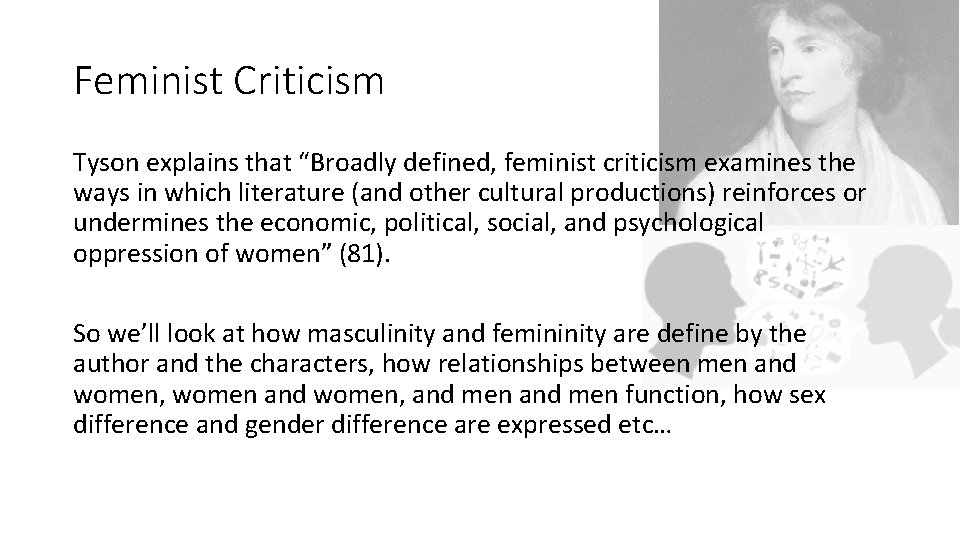 Feminist Criticism Tyson explains that “Broadly defined, feminist criticism examines the ways in which