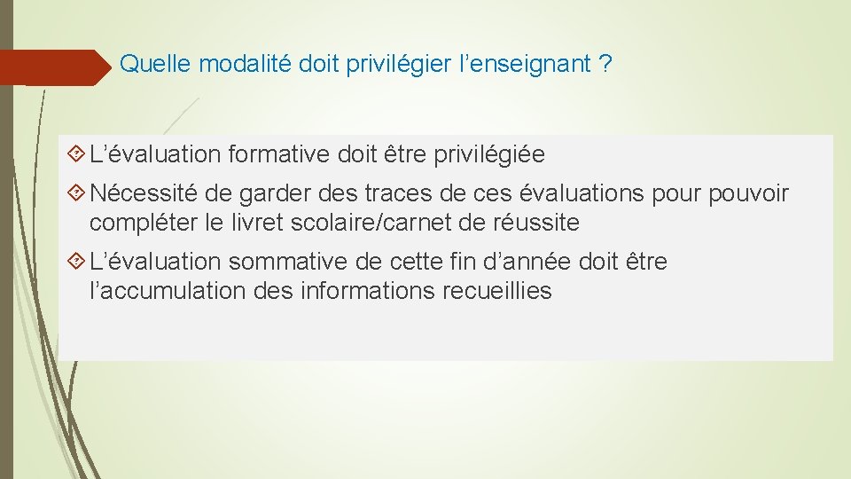 Quelle modalité doit privilégier l’enseignant ? L’évaluation formative doit être privilégiée Nécessité de garder