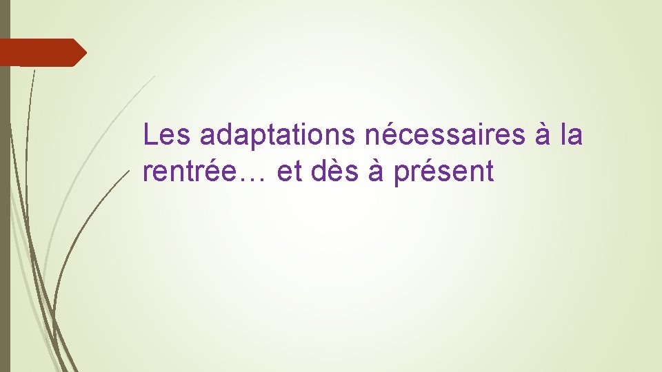 Les adaptations nécessaires à la rentrée… et dès à présent 