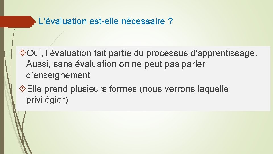 L’évaluation est-elle nécessaire ? Oui, l’évaluation fait partie du processus d’apprentissage. Aussi, sans évaluation