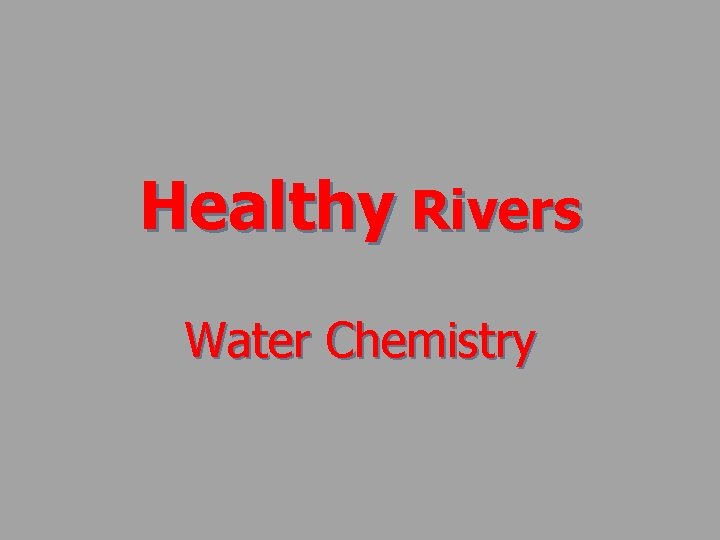 Healthy Rivers Water Chemistry 
