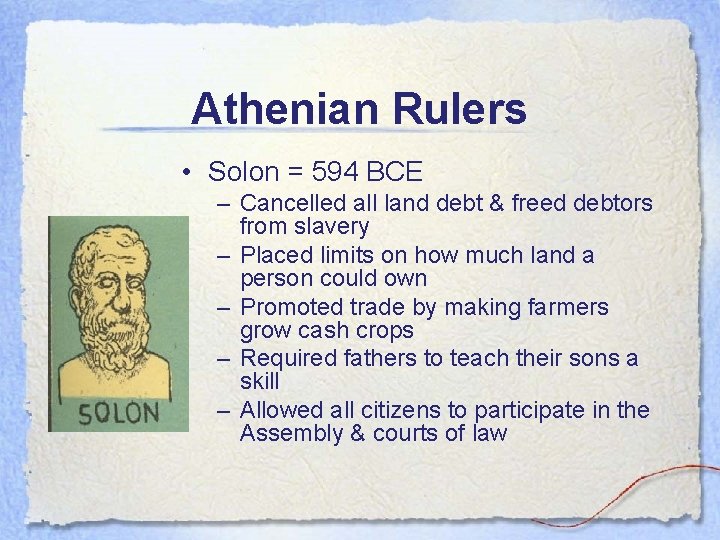 Athenian Rulers • Solon = 594 BCE – Cancelled all land debt & freed