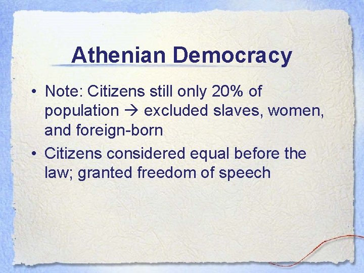 Athenian Democracy • Note: Citizens still only 20% of population excluded slaves, women, and