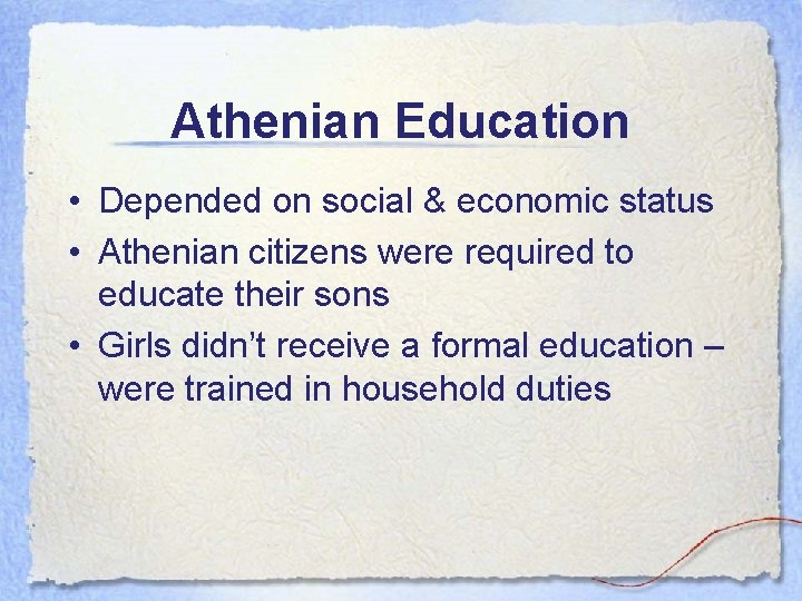 Athenian Education • Depended on social & economic status • Athenian citizens were required