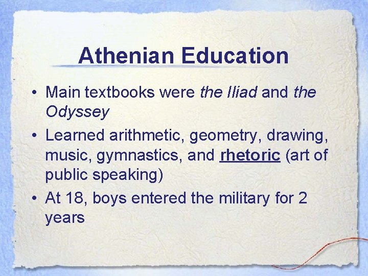 Athenian Education • Main textbooks were the Iliad and the Odyssey • Learned arithmetic,