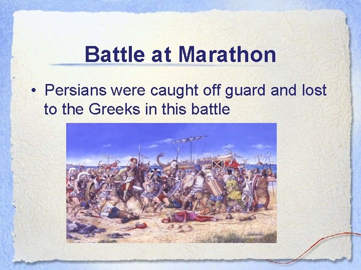 Battle at Marathon • Persians were caught off guard and lost to the Greeks