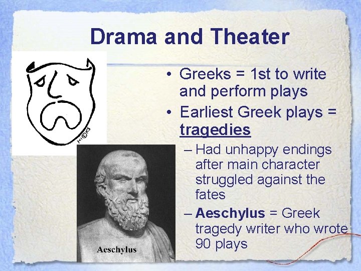 Drama and Theater • Greeks = 1 st to write and perform plays •
