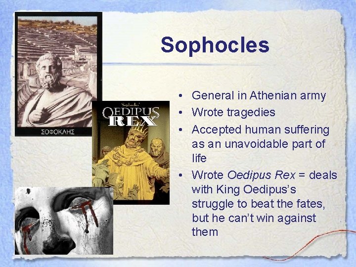 Sophocles • General in Athenian army • Wrote tragedies • Accepted human suffering as