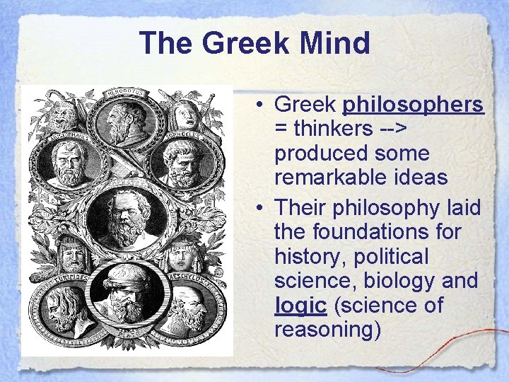 The Greek Mind • Greek philosophers = thinkers --> produced some remarkable ideas •