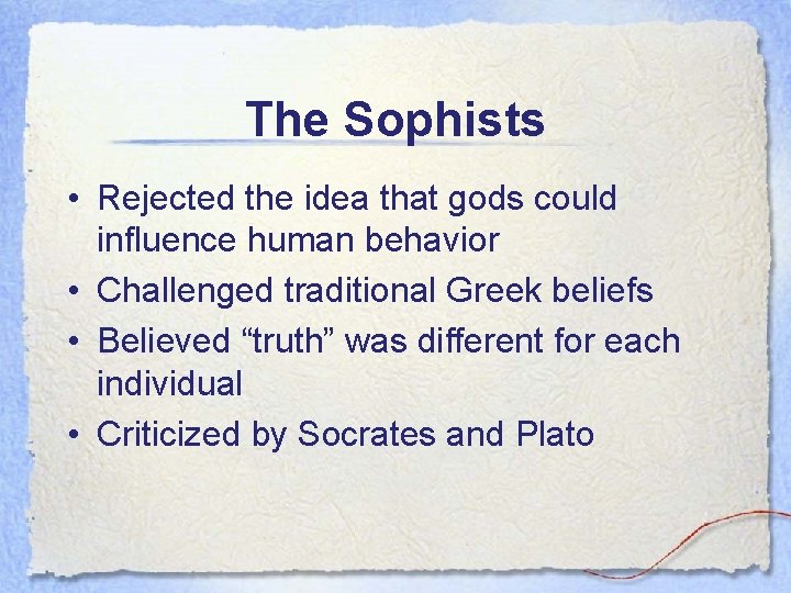 The Sophists • Rejected the idea that gods could influence human behavior • Challenged